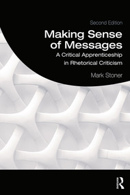 Making Sense of Messages (A Critical Apprenticeship in Rhetorical Criticism) by Mark Stoner, 9780815355403