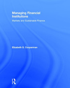 Managing Financial Institutions (Markets and Sustainable Finance) by Elizabeth Cooperman, 9781138900035