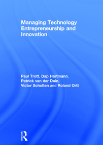 Managing Technology Entrepreneurship and Innovation by Paul Trott, Dap Hartmann, Patrick van der Duin, Victor Scholten, J. Roland Ortt, 9780415677219