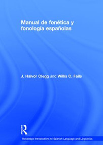 Manual de fonética y fonología españolas (Spanish Edition) by J. Clegg, Willis Fails, 9781138684003