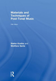 Materials and Techniques of Post-Tonal Music by Stefan Kostka, Matthew Santa, 9781138714168