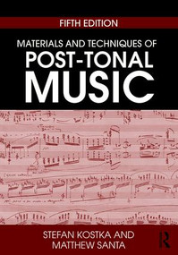 Materials and Techniques of Post-Tonal Music by Stefan Kostka, Matthew Santa, 9781138714199