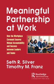Meaningful Partnership at Work (How The Workplace Covenant Ensures Mutual Accountability and Success between Leaders and Teams) by Seth Silver, Timothy Franz, 9781032020143