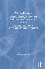 Media Culture (Cultural Studies, Identity, and Politics in the Contemporary Moment) by Douglas Kellner, 9780367199333