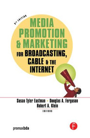Media Promotion & Marketing for Broadcasting, Cable & the Internet by Susan Tyler Eastman, Douglas A. Ferguson, Robert Klein, 9781138168671