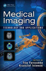 Medical Imaging (Technology and Applications) by Troy Farncombe, Kris Iniewski, 9781466582620