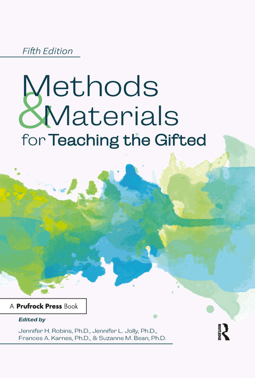 Methods and Materials for Teaching the Gifted by Jennifer H. Robins, Jennifer L. Jolly, Frances A. Karnes, Suzanne M. Bean, 9781618219985