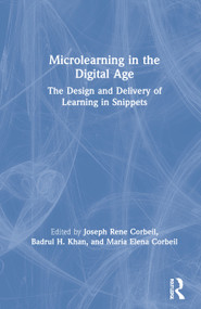 Microlearning in the Digital Age (The Design and Delivery of Learning in Snippets) by Joseph Rene Corbeil, Badrul H. Khan, Maria Elena Corbeil, 9780367420802