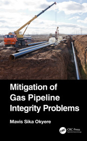 Mitigation of Gas Pipeline Integrity Problems by Mavis Sika Okyere, 9780367546588