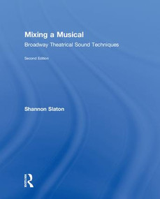 Mixing a Musical (Broadway Theatrical Sound Techniques) by Shannon Slaton, 9780815367482