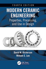 Modern Ceramic Engineering (Properties, Processing, and Use in Design, Fourth Edition) by David W. Richerson, William E. Lee, 9781498716918