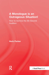 A Monologue is an Outrageous Situation! (How to Survive the 60-Second Audition) by Herb Parker, 9781138120020