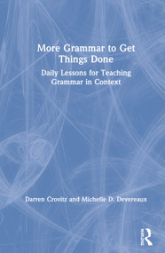 More Grammar to Get Things Done (Daily Lessons for Teaching Grammar in Context) by Darren Crovitz, Michelle D. Devereaux, 9780367194741