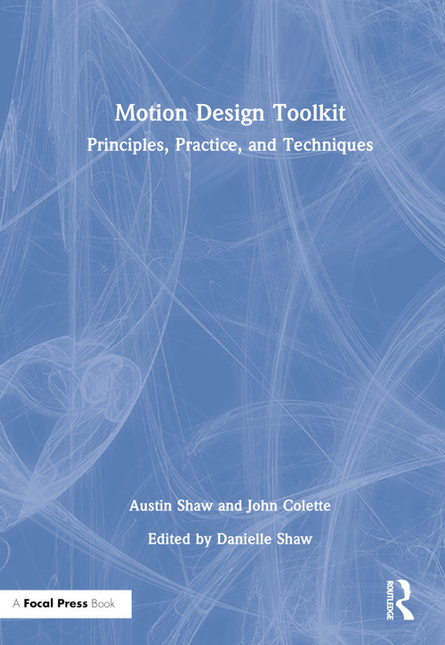 Motion Design Toolkit (Principles, Practice, and Techniques) by Austin Shaw, John Colette, 9781032060583