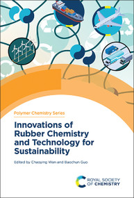Innovations of Rubber Chemistry and Technology for Sustainability by Chaoying Wan, Baochun Guo, 9781837672578