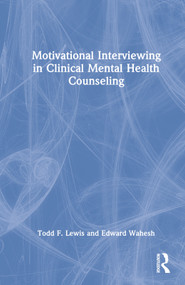 Motivational Interviewing in Clinical Mental Health Counseling by Todd F. Lewis, Edward Wahesh, 9781138568266