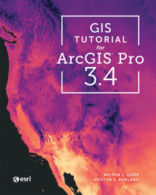 GIS Tutorial for ArcGIS Pro 3.4 by Wilpen L. Gorr, Kristen S. Kurland, 9781589488151