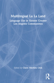 Multilingual La La Land (Language Use in Sixteen Greater Los Angeles Communities) by Claire Hitchins Chik, 9781138580497