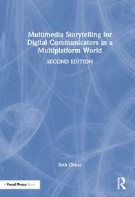 Multimedia Storytelling for Digital Communicators in a Multiplatform World by Seth Gitner, 9781138332553