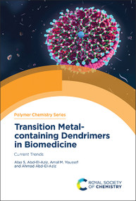 Transition Metal-containing Dendrimers in Biomedicine (Current Trends) by Alaa S Abd-El-Aziz, Amal M Youssef, Ahmad Abd-El-Aziz, 9781839169441