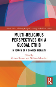 Multi-Religious Perspectives on a Global Ethic (In Search of a Common Morality) by Myriam Renaud, William Schweiker, 9780367819958