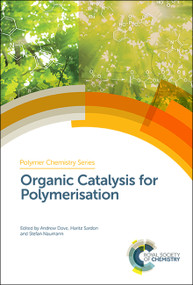 Organic Catalysis for Polymerisation by Andrew Dove, Haritz Sardon, Stefan Naumann, 9781788011846
