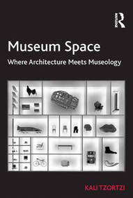 Museum Space (Where Architecture Meets Museology) by Kali Tzortzi, 9781472439017
