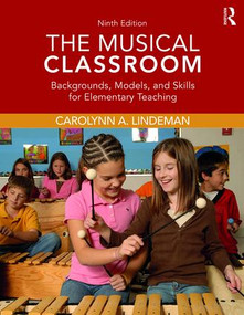 The Musical Classroom (Backgrounds, Models, and Skills for Elementary Teaching) by Carolynn A. Lindeman, 9780415793643