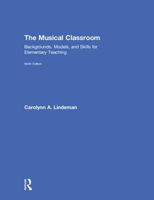 The Musical Classroom (Backgrounds, Models, and Skills for Elementary Teaching) by Carolynn A. Lindeman, 9780415793636