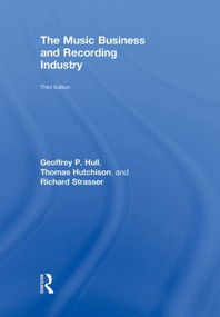 The Music Business and Recording Industry by Geoffrey Hull, Thomas Hutchison, Richard Strasser, 9780415875608