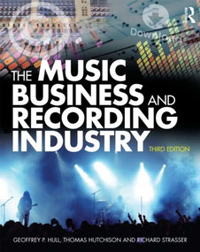 The Music Business and Recording Industry by Geoffrey Hull, Thomas Hutchison, Richard Strasser, 9780415875615