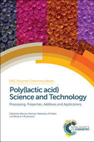 Poly(lactic acid) Science and Technology (Processing, Properties, Additives and Applications) by Alfonso Jiménez, Mercedes Peltzer, Roxana Ruseckaite, 9781849738798