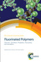 Fluorinated Polymers (Volume 1: Synthesis, Properties, Processing and Simulation) by Bruno Améduri, Hideo Sawada, 9781782624158