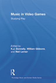 Music In Video Games (Studying Play) by K.J. Donnelly, William Gibbons, Neil Lerner, 9780415634434