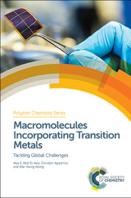 Macromolecules Incorporating Transition Metals (Tackling Global Challenges) by Alaa S Abd-El-Aziz, Christian Agatemor, Wai-Yeung Wong, 9781782628996