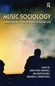 Music Sociology (Examining the Role of Music in Social Life) by Sara Towe Horsfall, Jan-Martijn Meij, Meghan Probstfield, 9781612053127