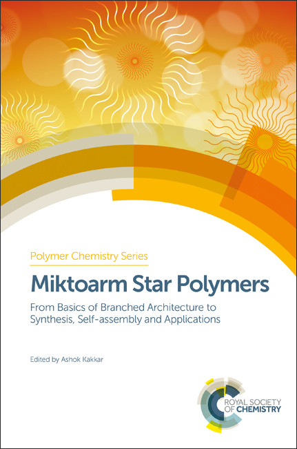 Miktoarm Star Polymers (From Basics of Branched Architecture to Synthesis, Self-assembly and Applications) by Ashok Kakkar, 9781782625759