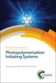 Photopolymerisation Initiating Systems by Jacques Lalevée, Jean-Pierre Fouassier, 9781782629627