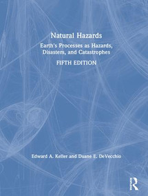 Natural Hazards (Earth's Processes as Hazards, Disasters, and Catastrophes) by Edward A. Keller, Duane E. DeVecchio, 9781138058415
