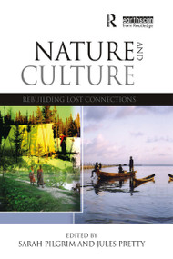 Nature and Culture (Rebuilding Lost Connections) by Sarah Pilgrim, Jules N. Pretty, 9781844078219