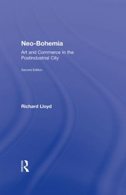 Neo-Bohemia (Art and Commerce in the Postindustrial City) by Richard Lloyd, 9780415870962
