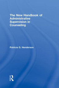 The New Handbook of Administrative Supervision in Counseling by Patricia G. Henderson, 9780415995832