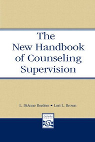 The New Handbook of Counseling Supervision by L. DiAnne Borders, Lori L. Brown, 9780805853681