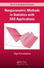 Nonparametric Methods in Statistics with SAS Applications by Olga Korosteleva, 9781466580626