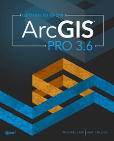 Getting to Know ArcGIS Pro 3.6 by Michael Law, Amy Collins, 9781589488984