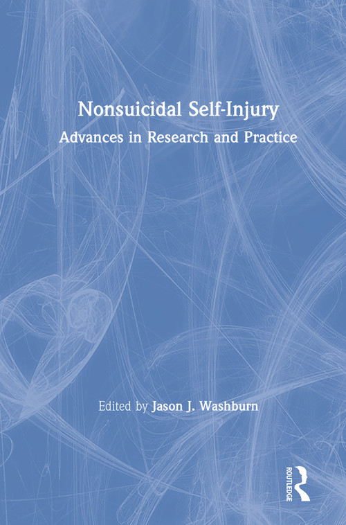Nonsuicidal Self-Injury (Advances in Research and Practice) by Jason J. Washburn, 9781138039070