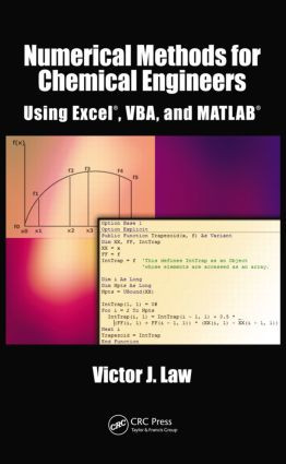 Numerical Methods for Chemical Engineers Using Excel, VBA, and MATLAB by Victor J. Law, 9781466575349