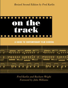 On the Track (A Guide to Contemporary Film Scoring) by Fred Karlin, Rayburn Wright, 9780415941365