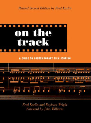 On the Track (A Guide to Contemporary Film Scoring) by Fred Karlin, Rayburn Wright, 9780415941358