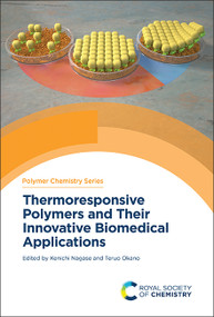 Thermoresponsive Polymers and Their Innovative Biomedical Applications by Kenichi Nagase, Teruo Okano, 9781837675760